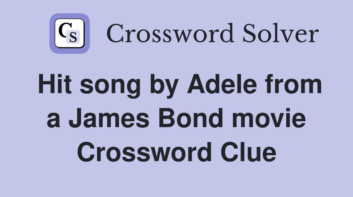 Hit song by Adele from a James Bond movie Crossword Clue
