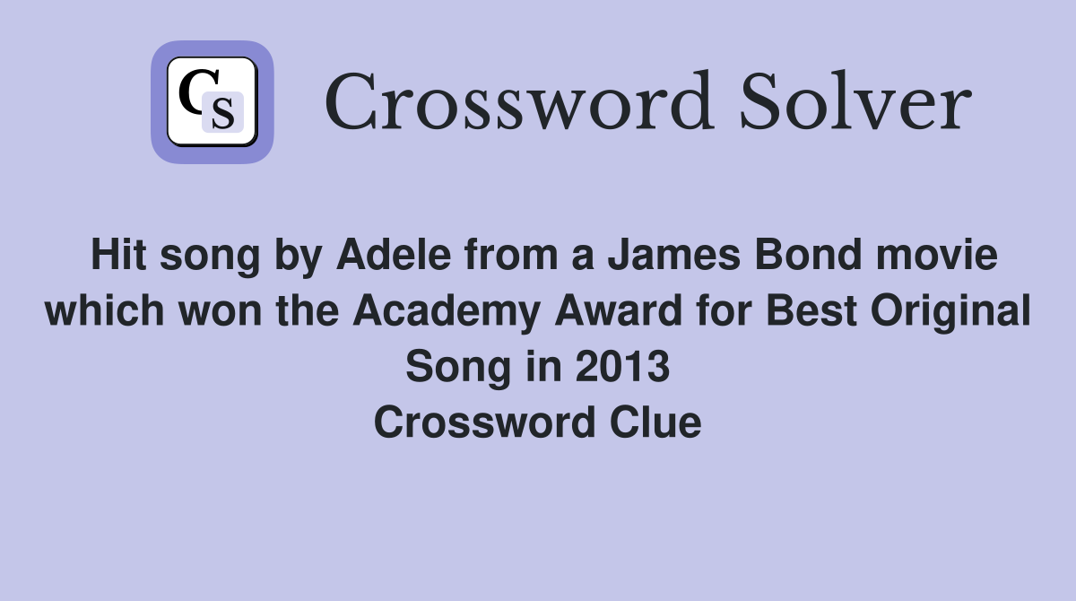 Hit song by Adele from a James Bond movie which won the Academy Award for Best Original Song in 2013 Crossword Clue