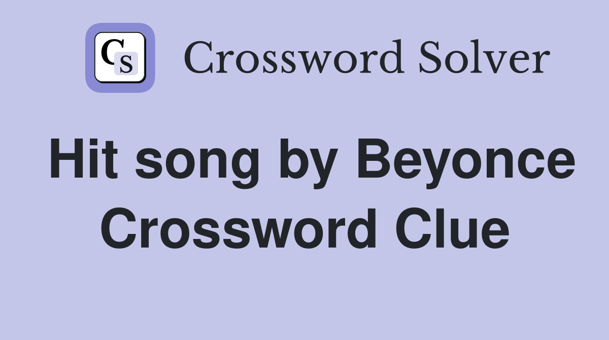 Hit song by Beyonce Crossword Clue
