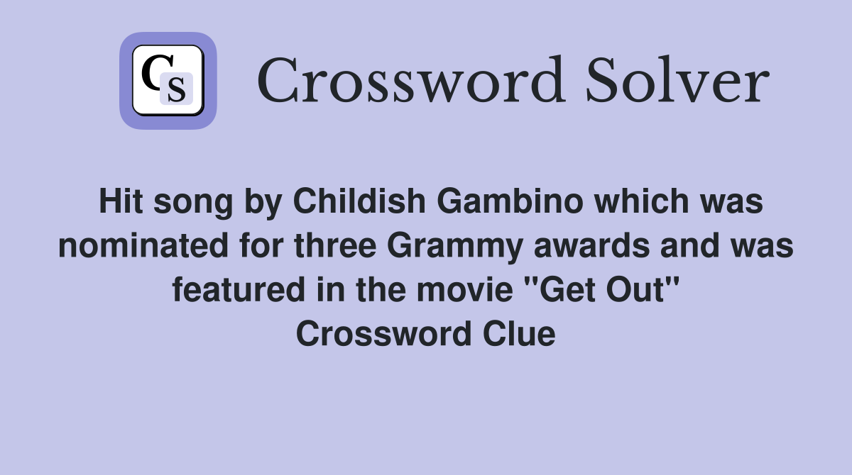 Hit song by Childish Gambino which was nominated for three Grammy awards and was featured in the movie "Get Out" Crossword Clue