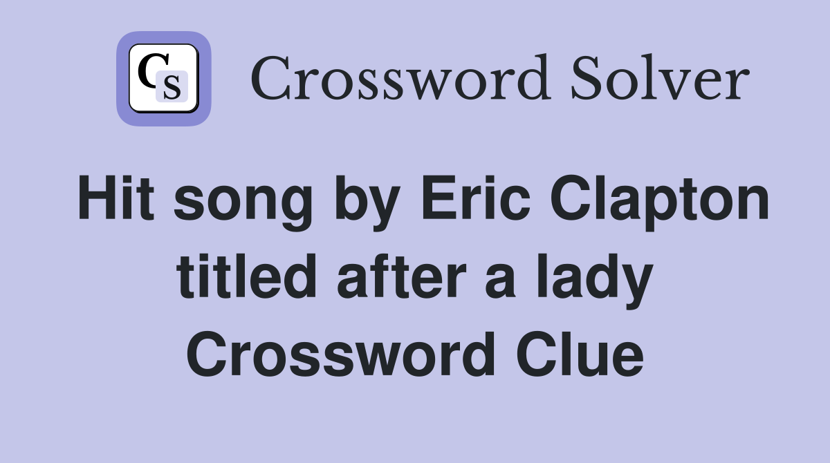 Hit song by Eric Clapton titled after a lady Crossword Clue