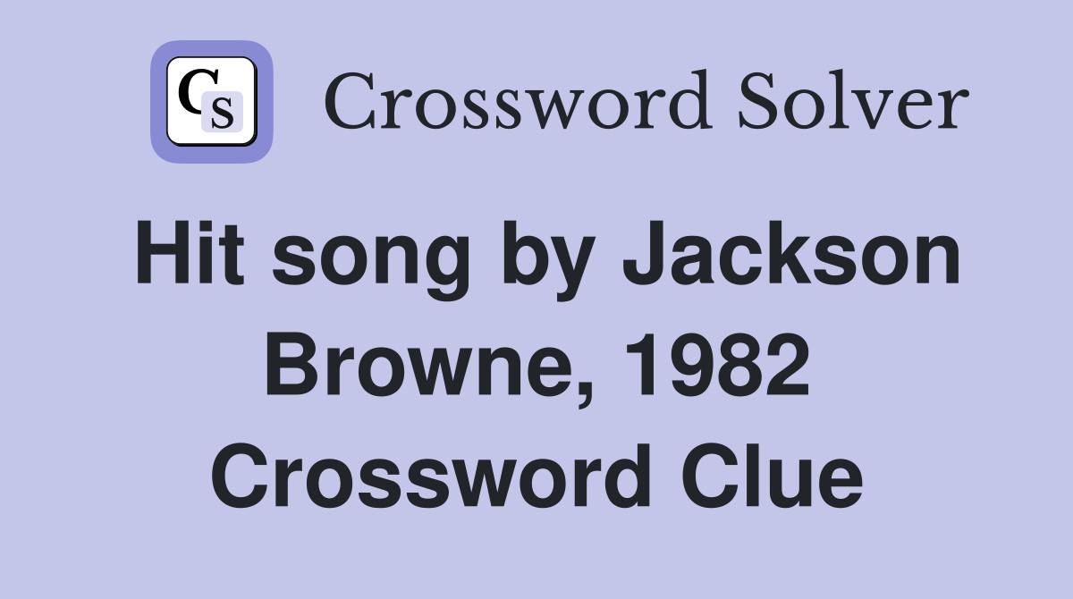 Hit song by Jackson Browne, 1982 Crossword Clue