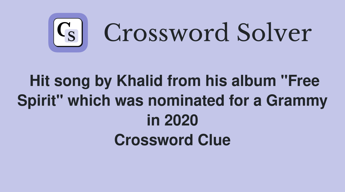 Hit song by Khalid from his album "Free Spirit" which was nominated for a Grammy in 2020 Crossword Clue