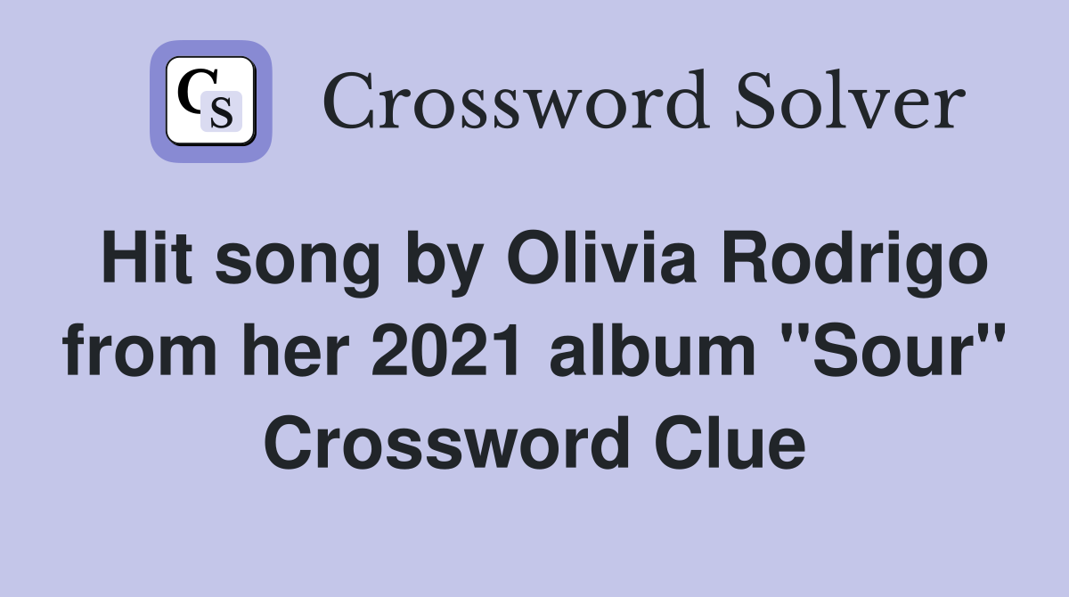 Hit song by Olivia Rodrigo from her 2021 album "Sour" Crossword Clue