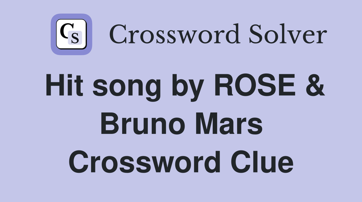 Hit song by ROSE & Bruno Mars Crossword Clue