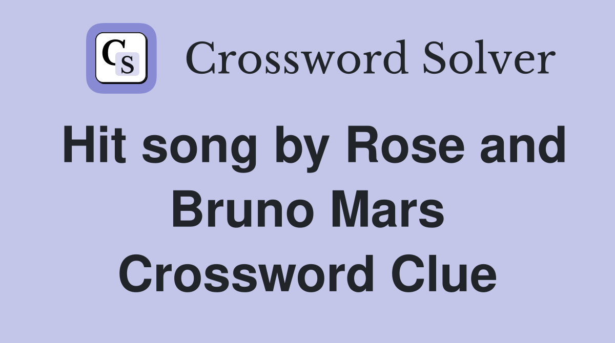 Hit song by Rose and Bruno Mars Crossword Clue
