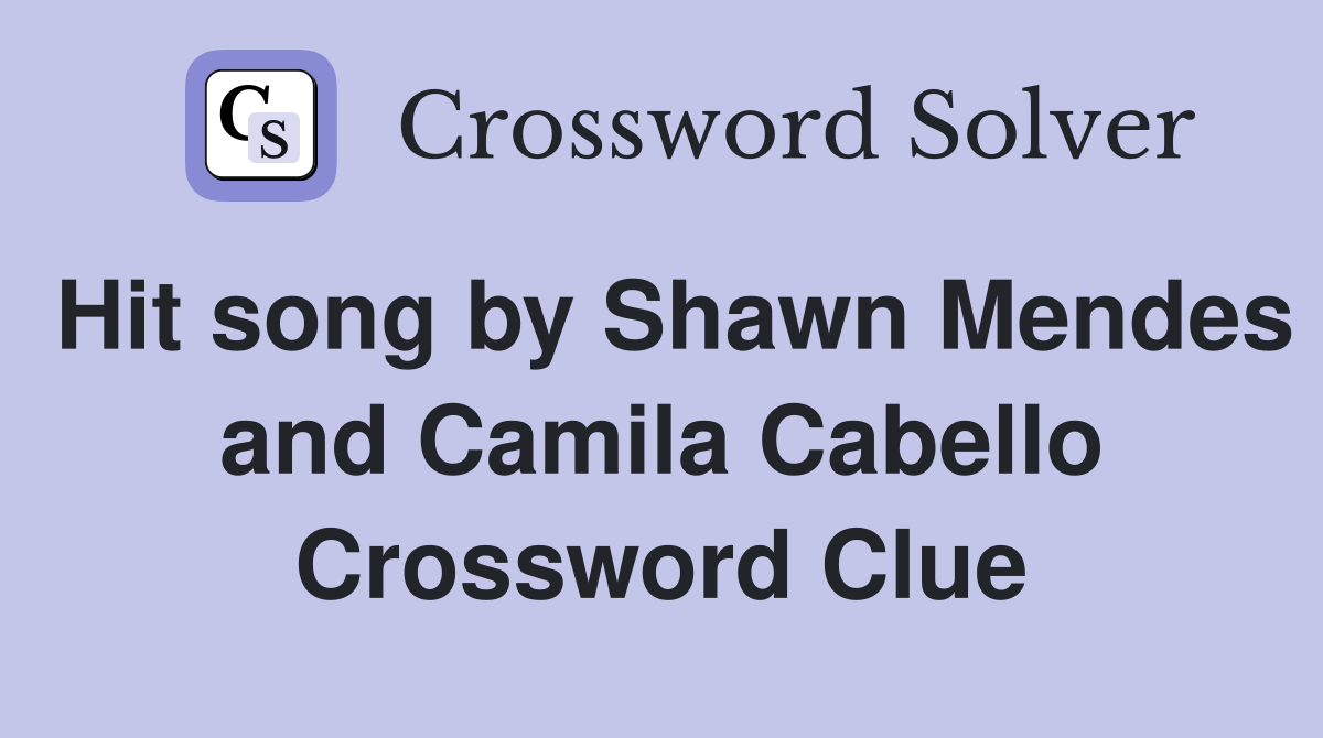 Hit song by Shawn Mendes and Camila Cabello Crossword Clue