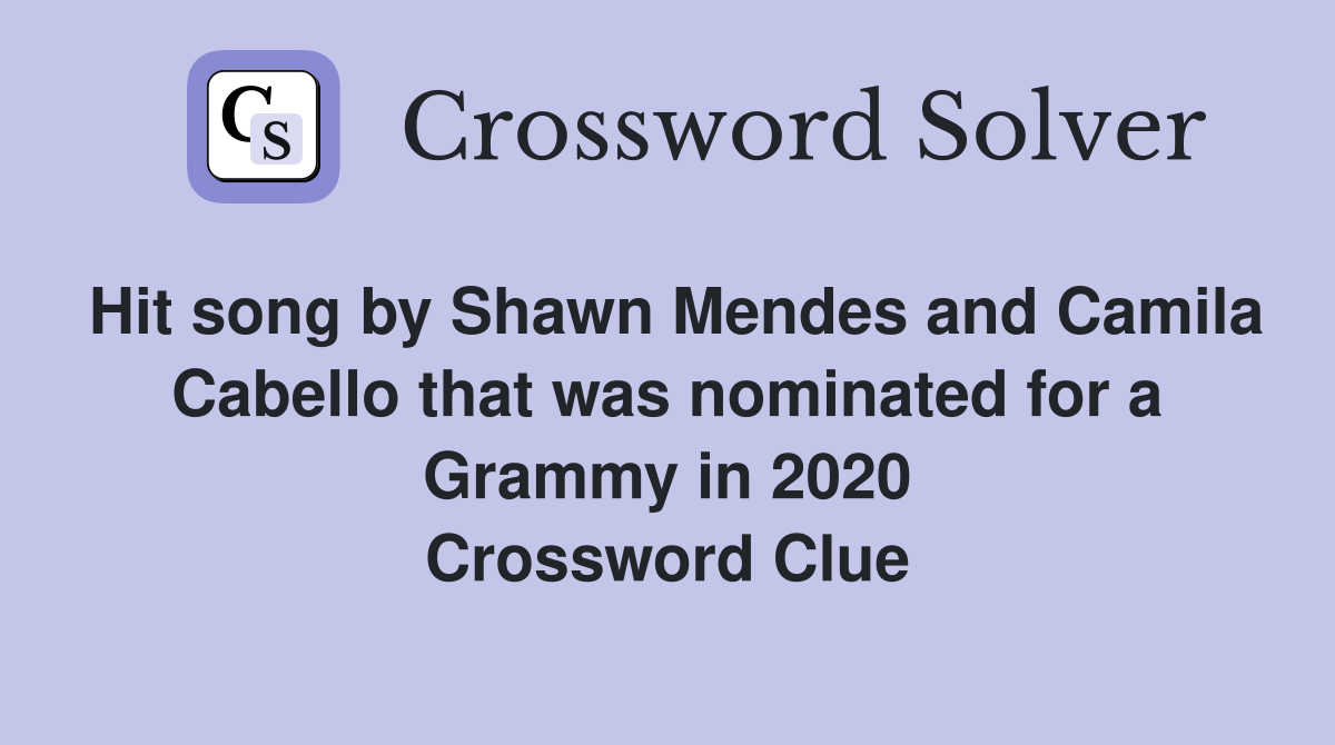 Hit song by Shawn Mendes and Camila Cabello that was nominated for a Grammy in 2020 Crossword Clue