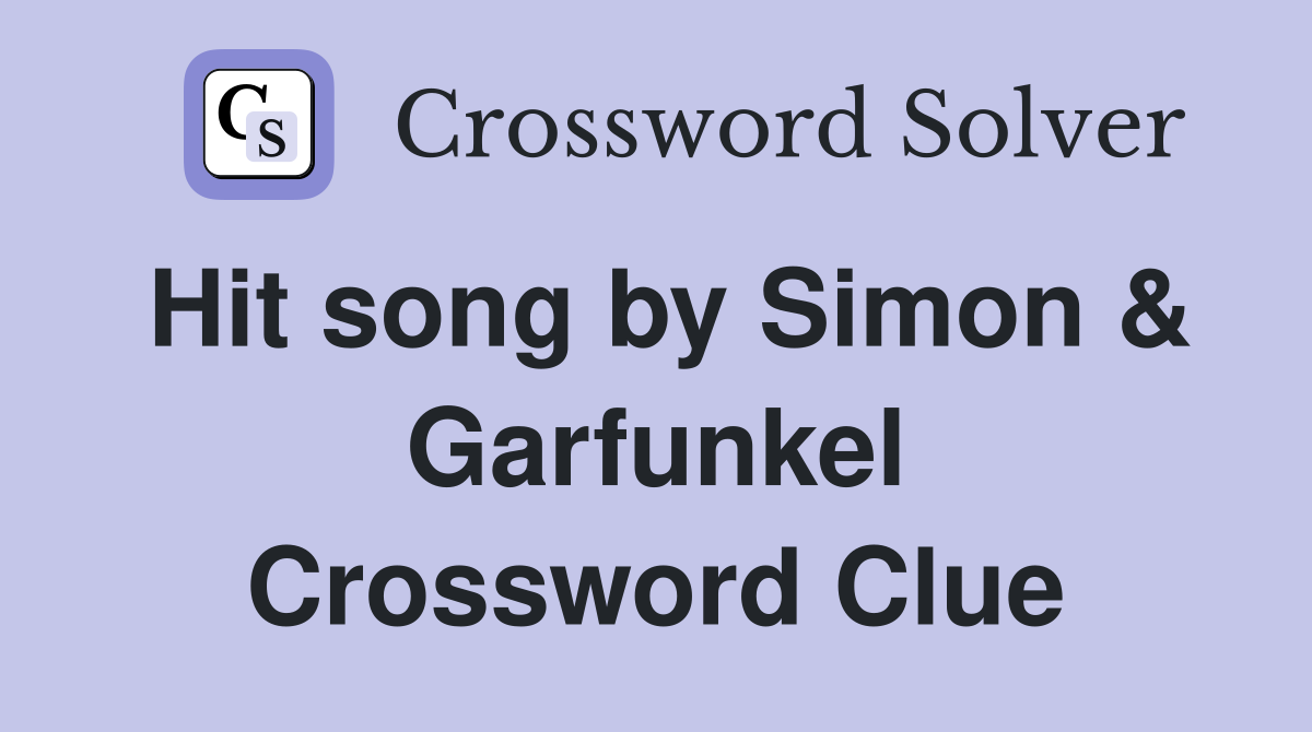 Hit song by Simon & Garfunkel Crossword Clue