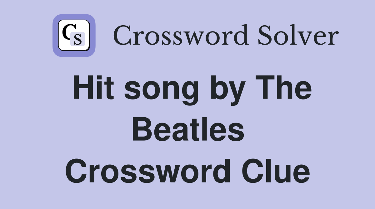 Hit song by The Beatles Crossword Clue