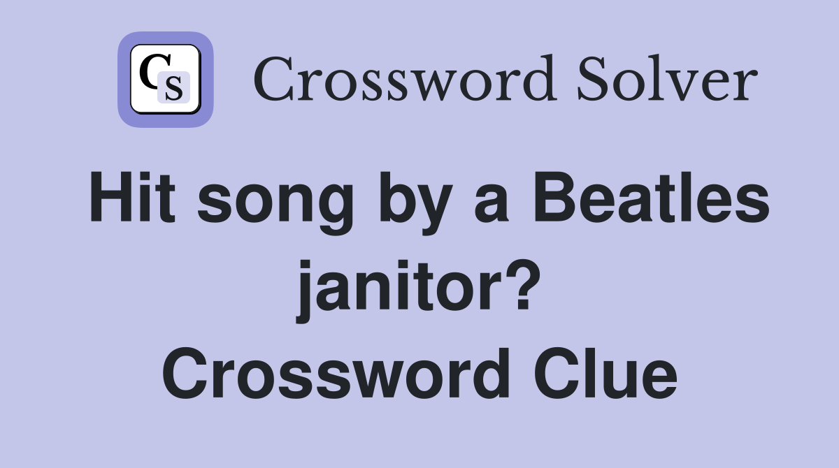 Hit song by a Beatles janitor? Crossword Clue