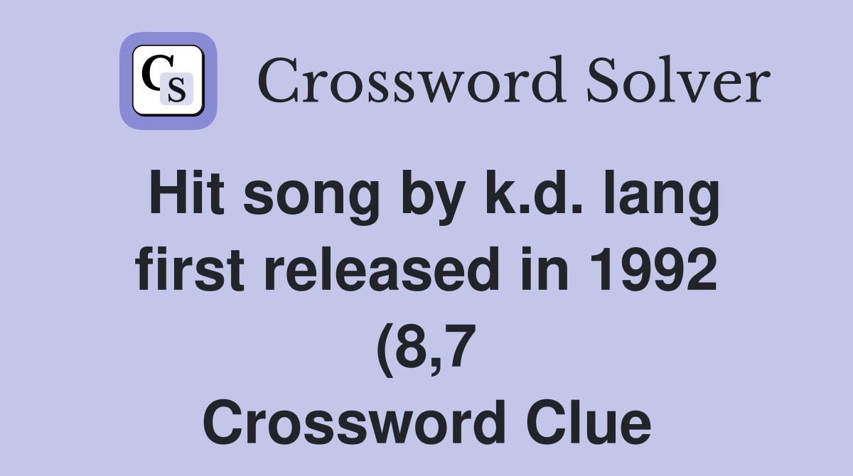 Hit song by k d lang first released in 1992 (8 7) Crossword Clue Hit song by k d lang first released in 1992 (8 7) Crossword Clue