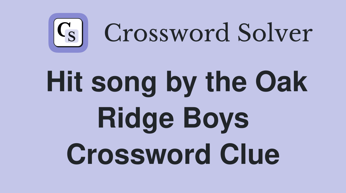 Hit song by the Oak Ridge Boys Crossword Clue