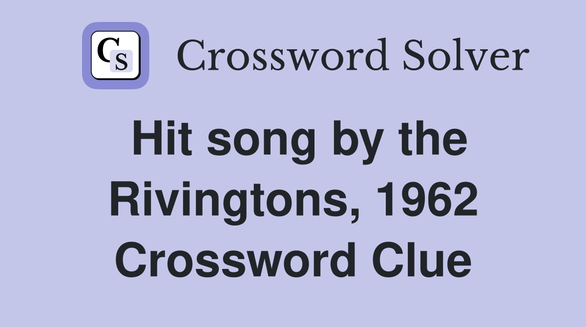 Hit song by the Rivingtons, 1962 Crossword Clue