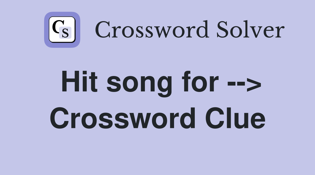 Hit song for --> Crossword Clue