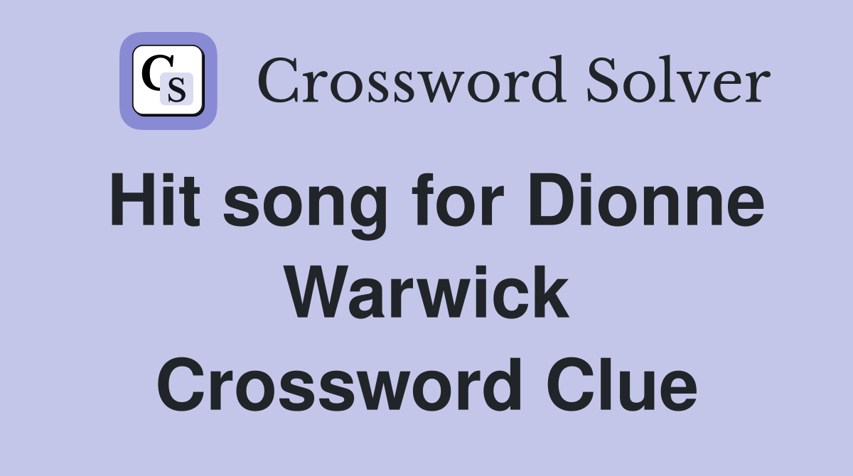Hit song for Dionne Warwick Crossword Clue