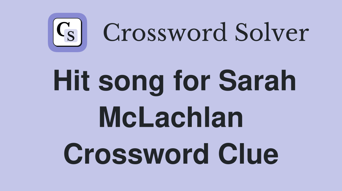 Hit song for Sarah McLachlan Crossword Clue