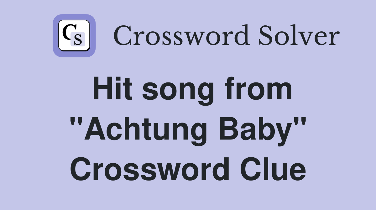 Hit song from "Achtung Baby" Crossword Clue