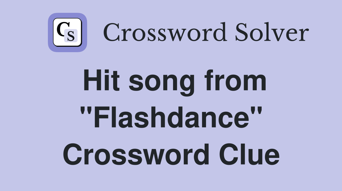 Hit song from "Flashdance" Crossword Clue