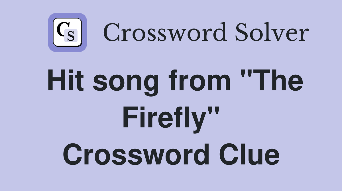 Hit song from "The Firefly" Crossword Clue
