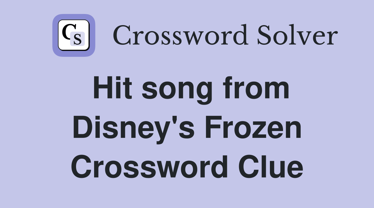 Hit song from Disney's Frozen Crossword Clue