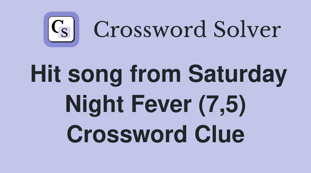 Hit song from Saturday Night Fever (7,5) Crossword Clue