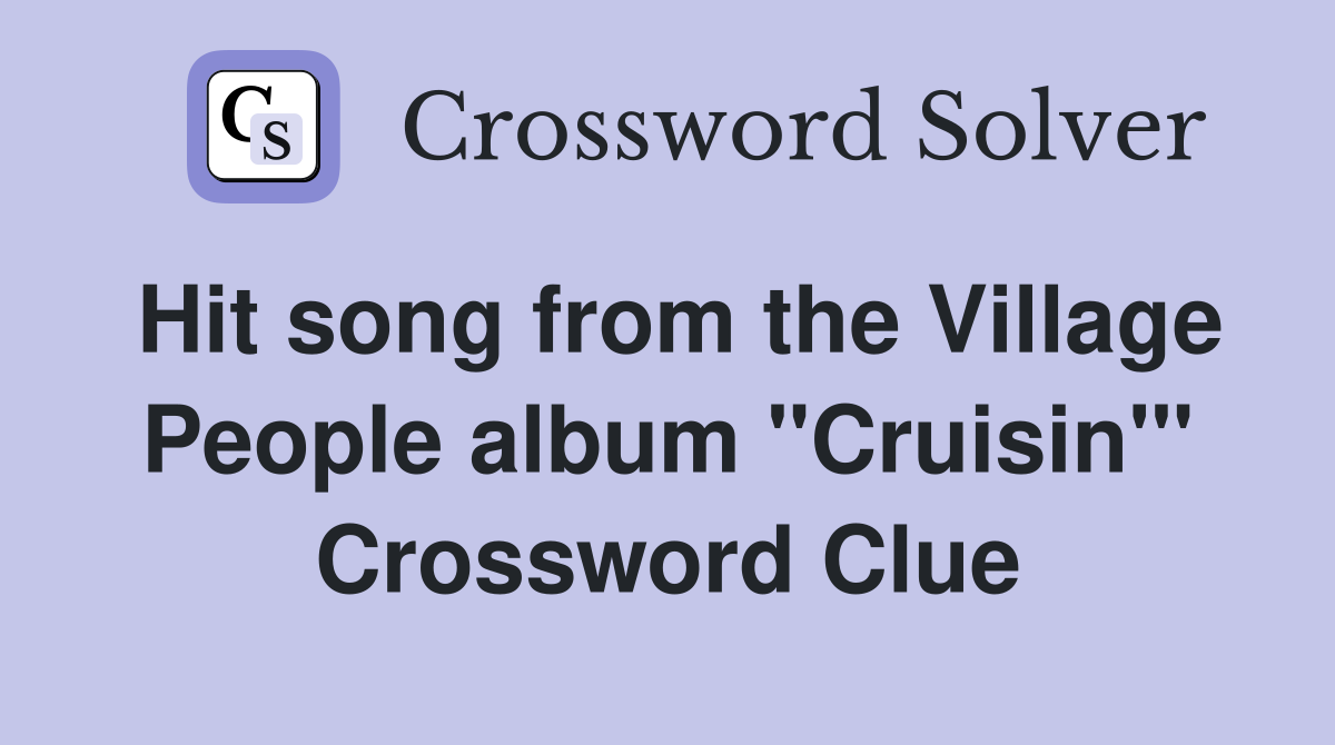 Hit song from the Village People album "Cruisin'" Crossword Clue