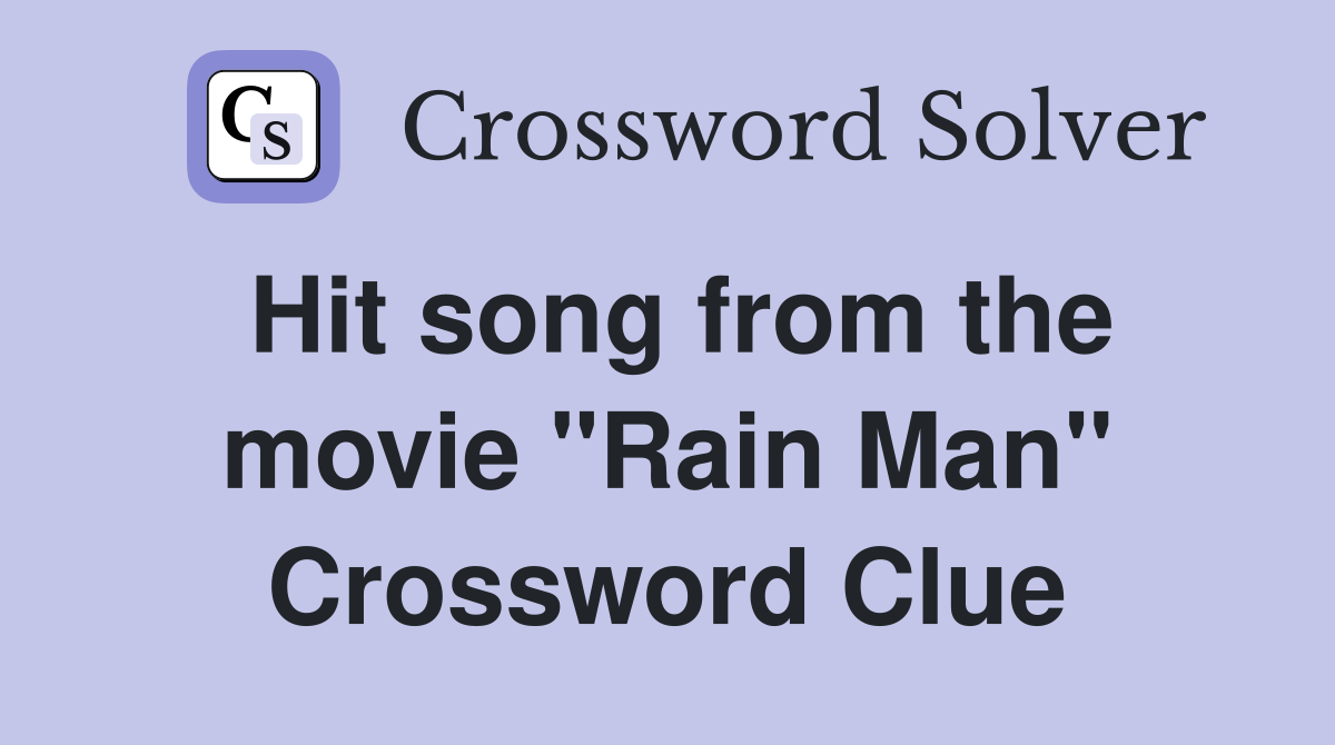 Hit song from the movie "Rain Man" Crossword Clue