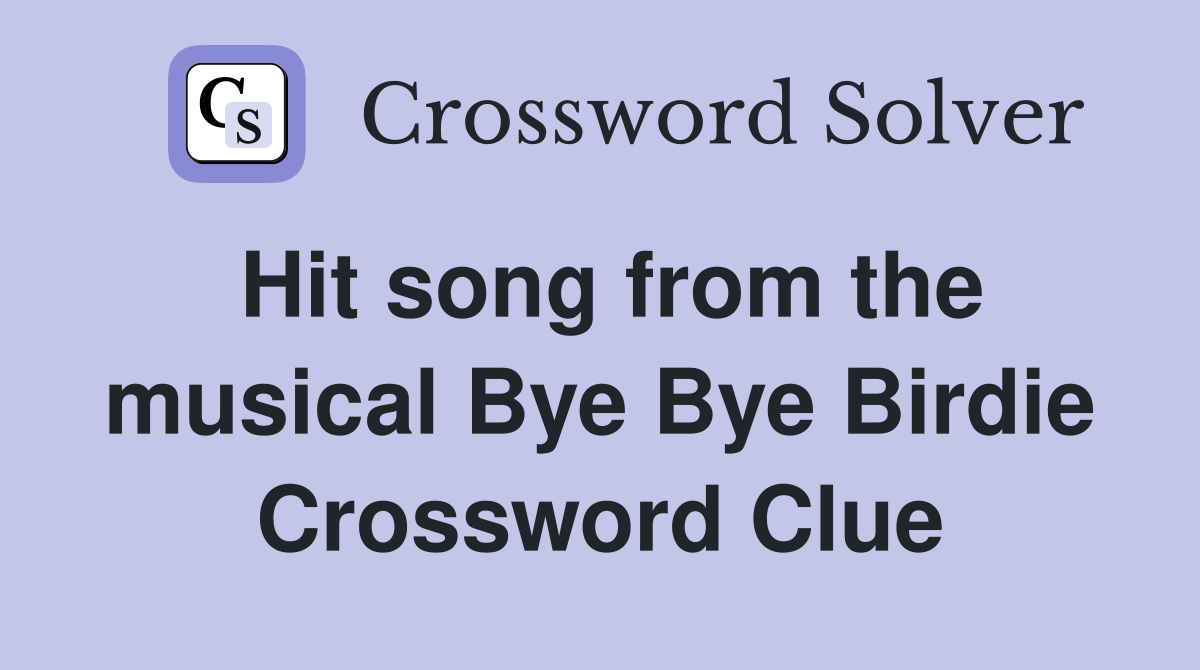 Hit song from the musical Bye Bye Birdie Crossword Clue