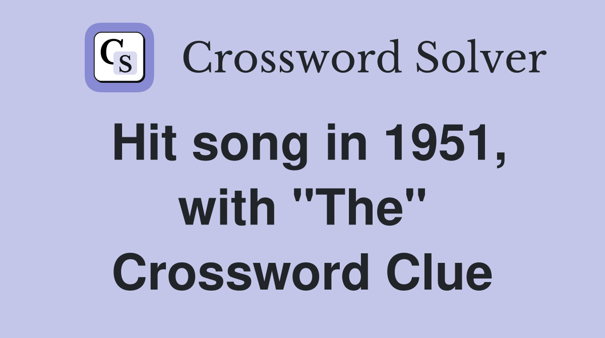 Hit song in 1951, with "The" Crossword Clue