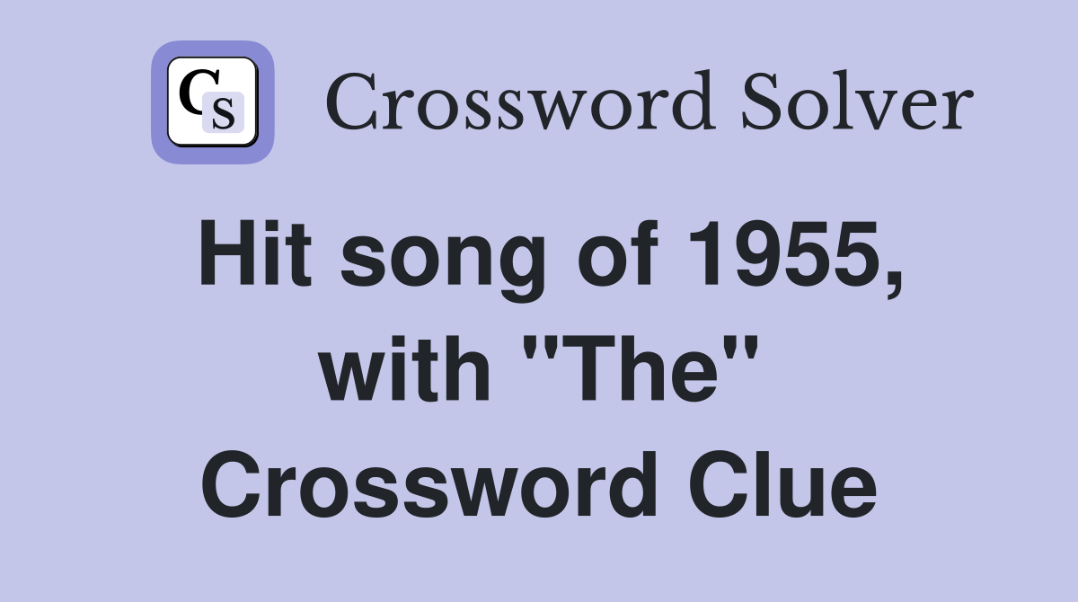 Hit song of 1955, with "The" Crossword Clue