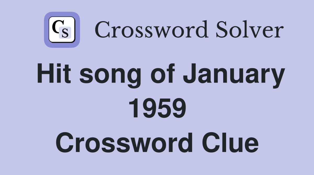 Hit song of January 1959 Crossword Clue