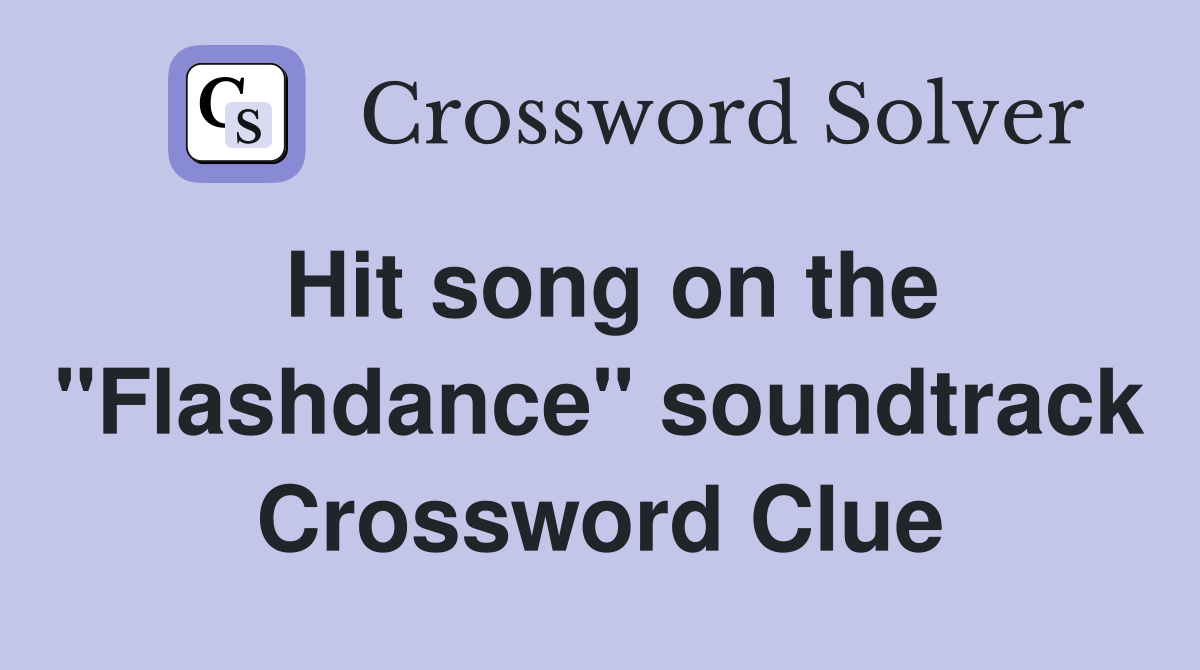Hit song on the "Flashdance" soundtrack Crossword Clue
