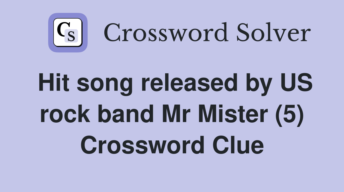 Hit song released by US rock band Mr Mister (5) Crossword Clue
