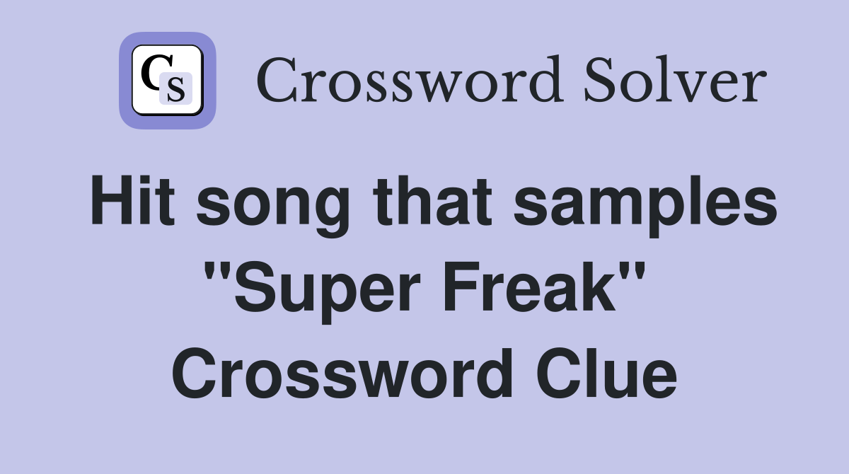 Hit song that samples "Super Freak" Crossword Clue