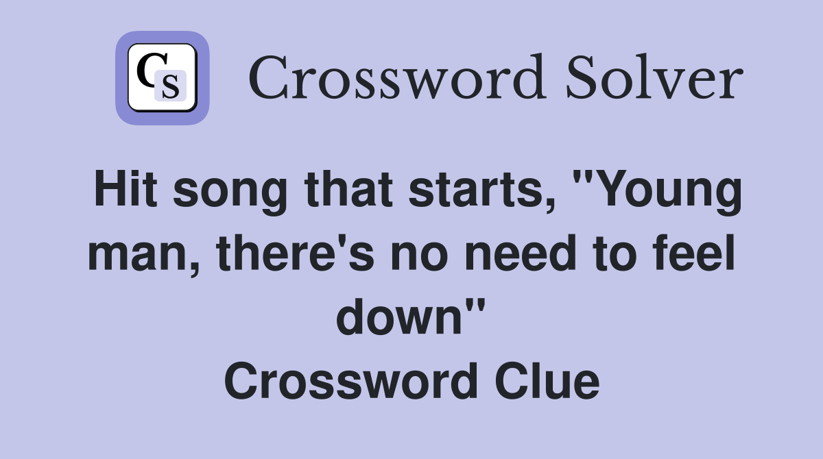 Hit song that starts, "Young man, there's no need to feel down" Crossword Clue