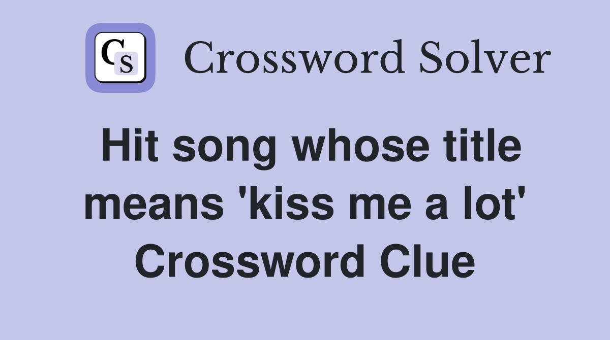 Hit song whose title means 'kiss me a lot' Crossword Clue