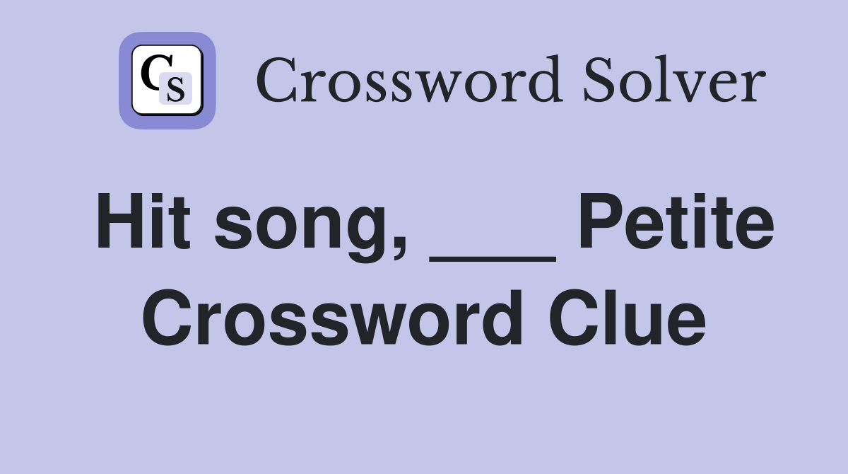 Hit song, ___ Petite Crossword Clue