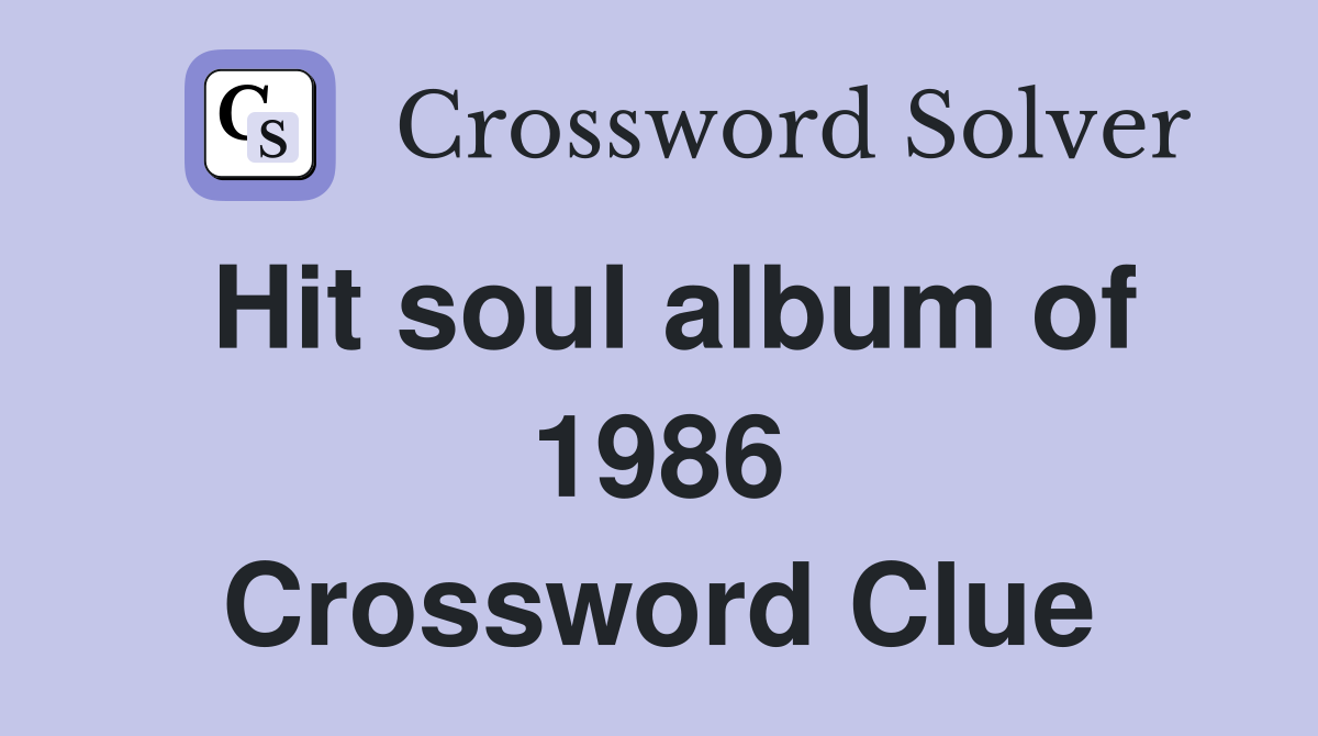Hit soul album of 1986 Crossword Clue