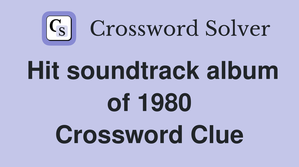 Hit soundtrack album of 1980 Crossword Clue
