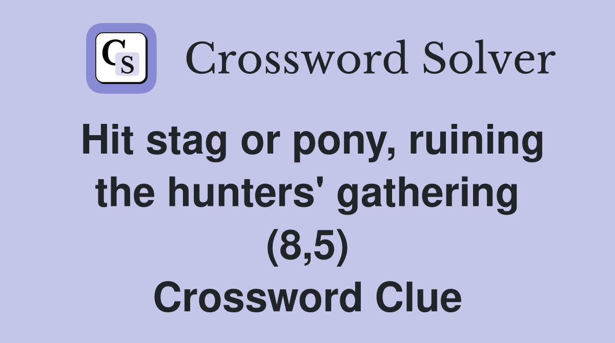 Hit stag or pony, ruining the hunters' gathering (8,5) Crossword Clue