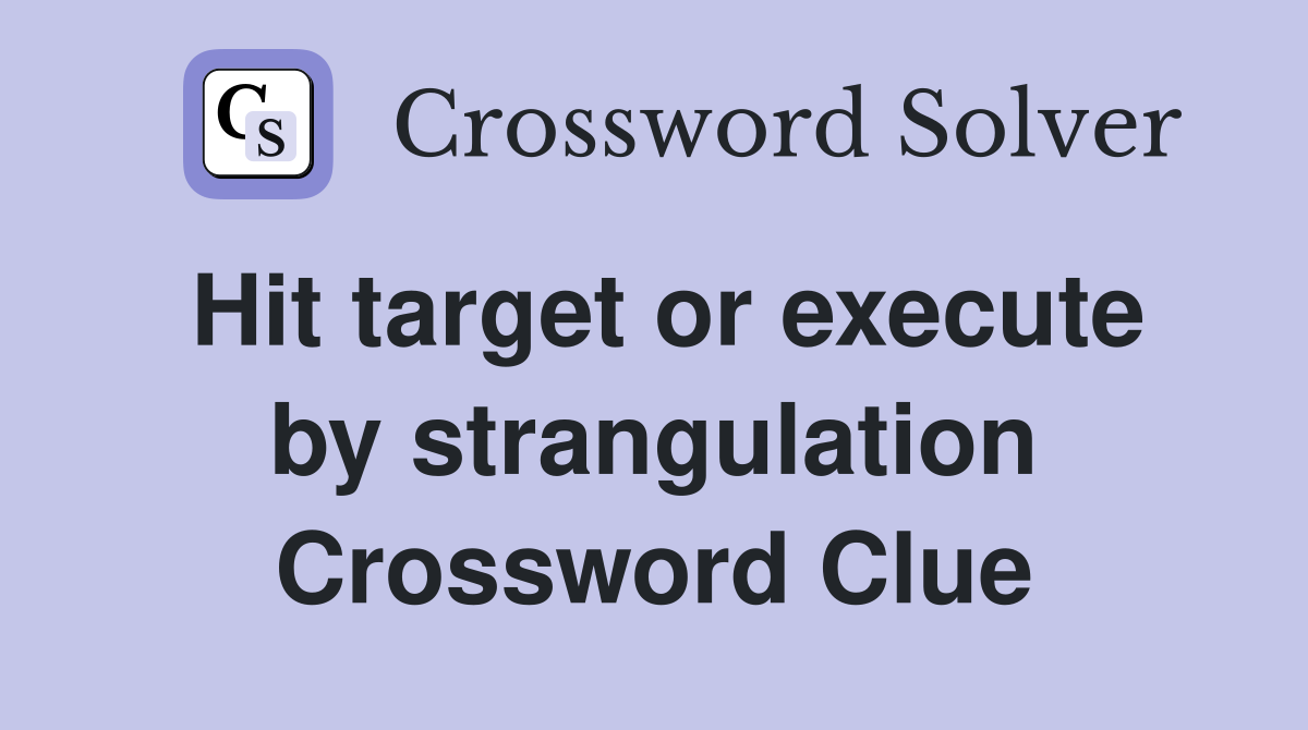Hit target or execute by strangulation Crossword Clue