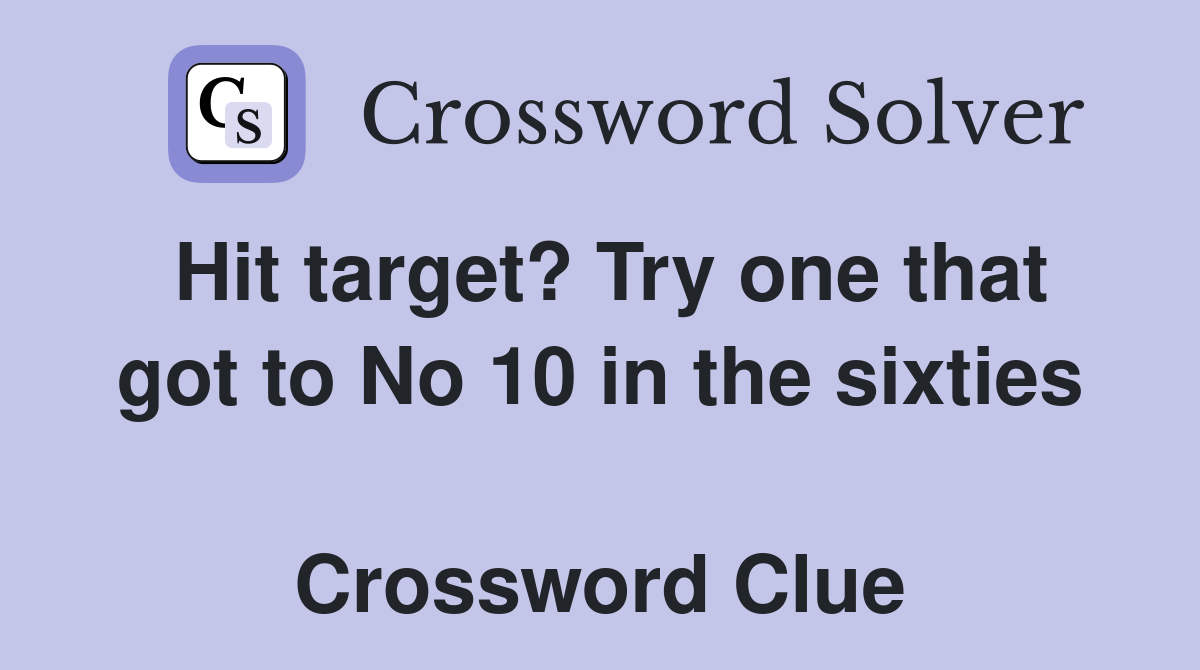 Hit target? Try one that got to No 10 in the sixties  Crossword Clue