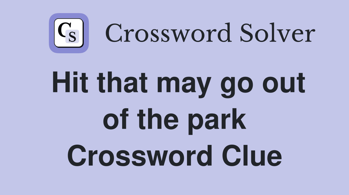Hit that may go out of the park Crossword Clue