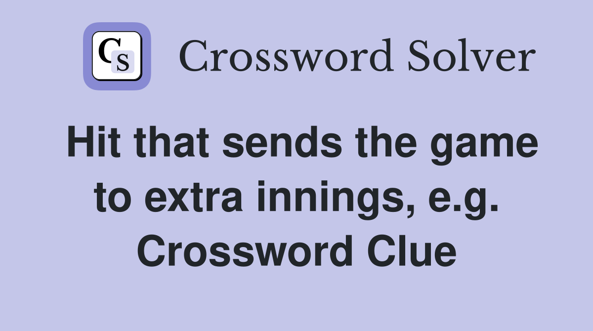 Hit that sends the game to extra innings, e.g. Crossword Clue