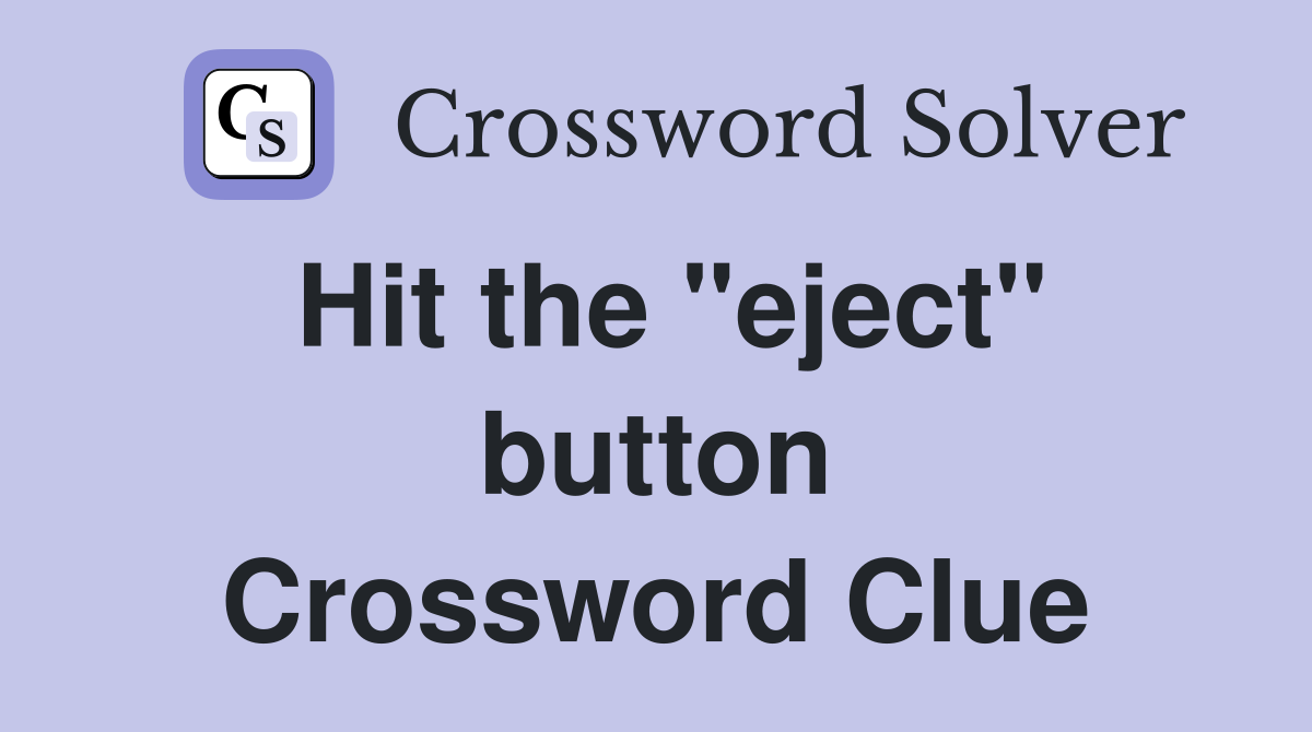 Hit the "eject" button Crossword Clue