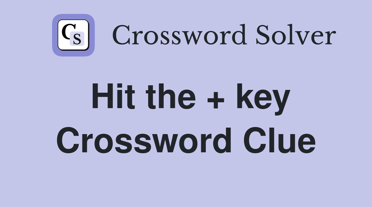 Hit the + key Crossword Clue