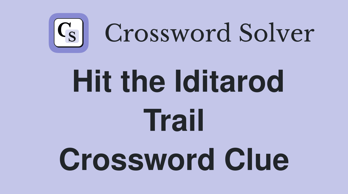 Hit the Iditarod Trail Crossword Clue