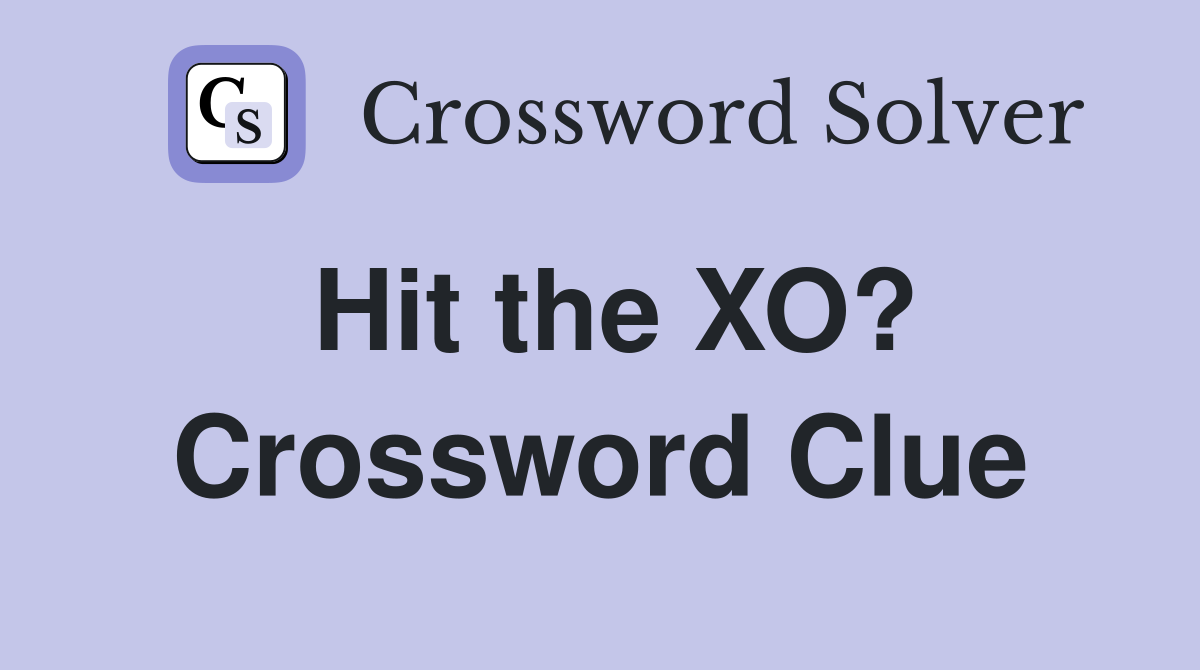 Hit the XO? Crossword Clue