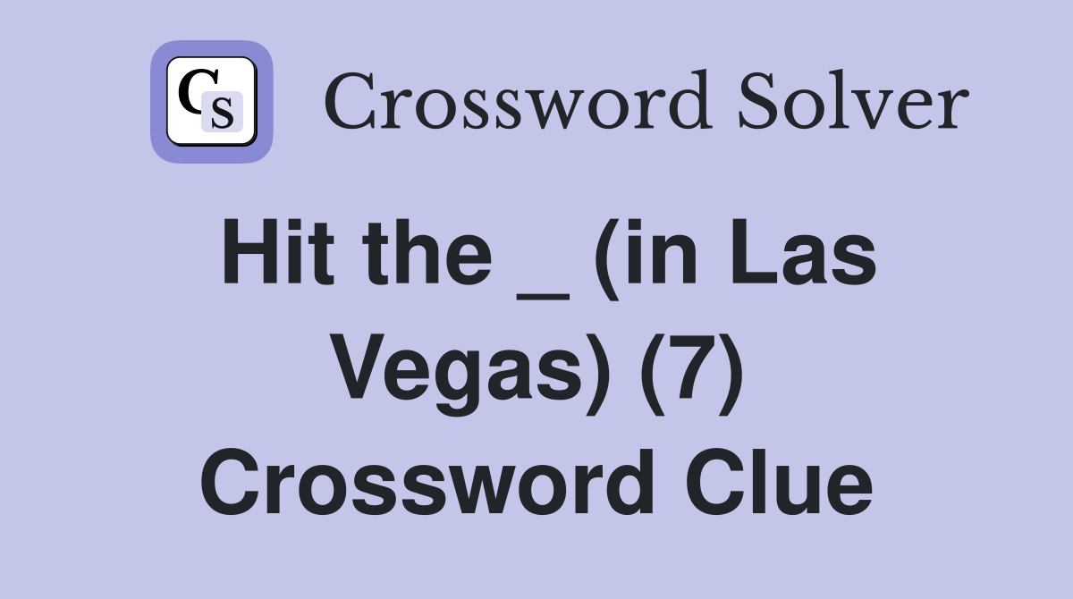 Hit the _ (in Las Vegas) (7) Crossword Clue